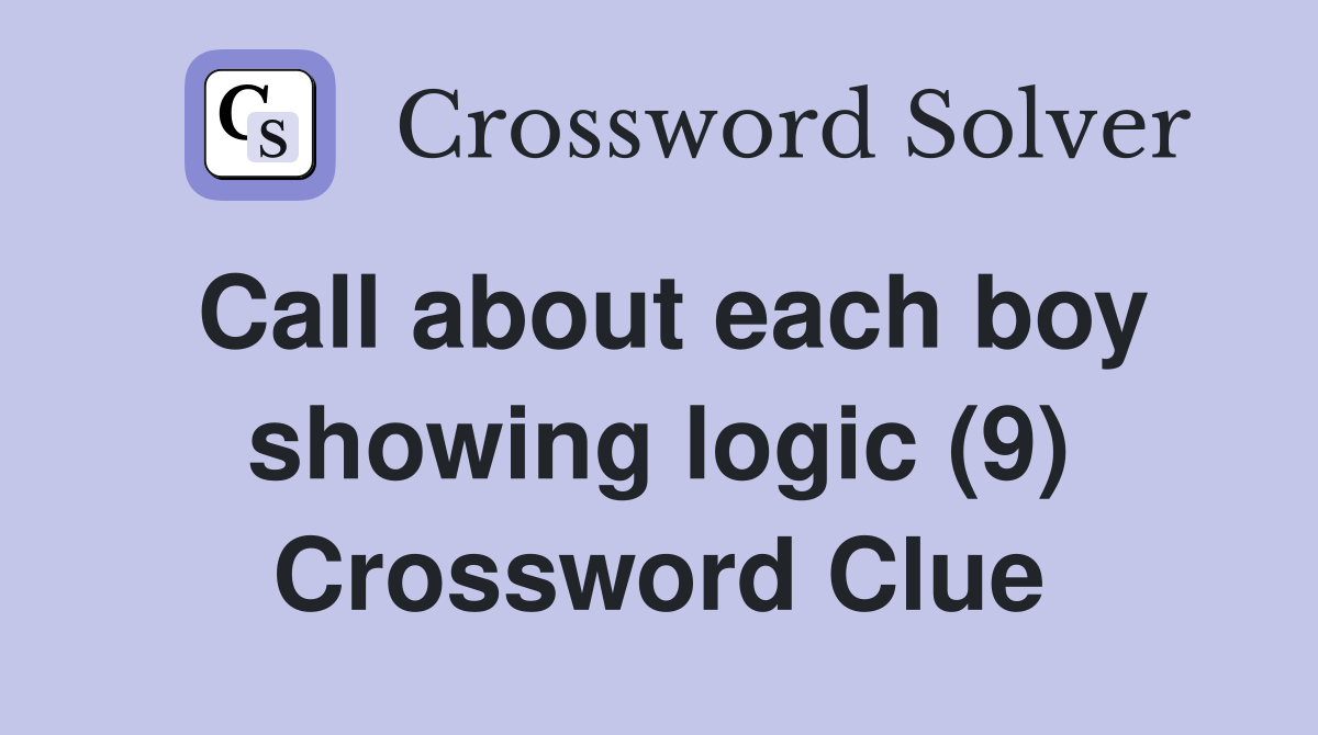 Call about each boy showing logic (9) Crossword Clue Answers